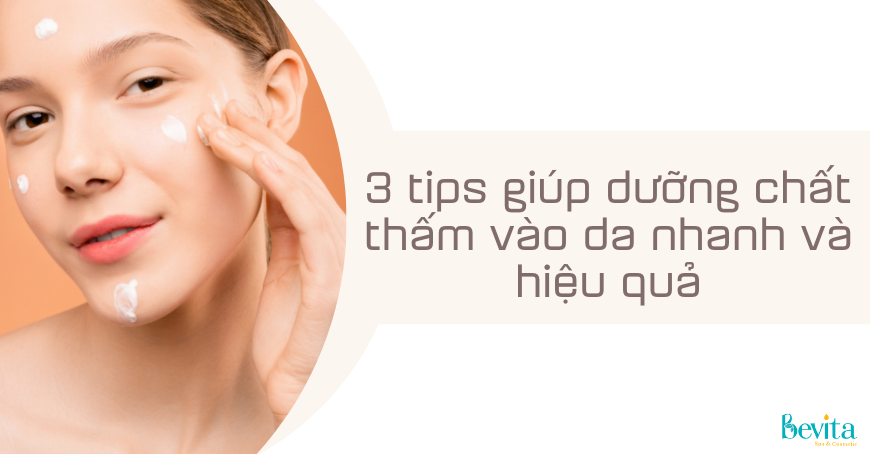 3 tips giúp dưỡng chất thấm vào da nhanh và hiệu quả